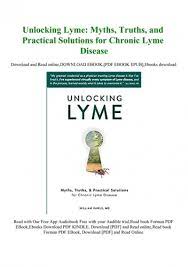 Bill rawls, a physician who battled chronic lyme for years, this bestseller reveals the emerging science, unique insights, and practical solutions the author used firsthand to achieve recovery. Download Pdf Unlocking Lyme Myths Truths And Practical Solutions For Chronic Lyme Disease Downloadpdf Pdf