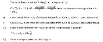 The molar heat capacity of a chemical substance is the amount of energy that must be added, in the form of heat, to one mole of the substance in order to cause an increase of one unit in its temperature. Answered The Molar Heat Capacity Of C2h4 8 Can Bartleby