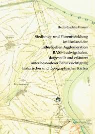 Die behörden in ludwigshafen und mannheim warnten die bevölkerung nach der explosion vor einer rauchwolke. Siedlungs Und Flurentwicklung Im Umland Der Industriellen Agglomeration Basf Ludwigshafen Dargestellt Und Erlautert Unter Besonderer Berucksichtigung Historischer Und Topographischer Karten Dissertation Fromm Heinz Joachim Siedlungs Und