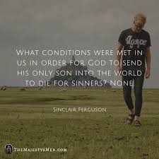 Ordination confers authority, but righteousness is required to act with power as we strive to lift souls, to teach and testify, to bless and counsel, and to advance the work of salvation. Quote Sinclair Ferguson On The Conditions We Met In Order For God To Send Jesus Quote The Majesty S Men