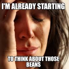 Meme Creator Funny I M Already Starting To Think About Those Beans Meme Generator At Memecreator Org