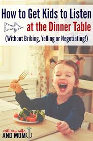 How To Get Your Kids To Listen At The Dinner Table Without Bribery Kids Behavior Kids Toddler Behavior