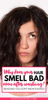 WHY DOES YOUR HAIR SMELL BAD EVEN AFTER WASHING?