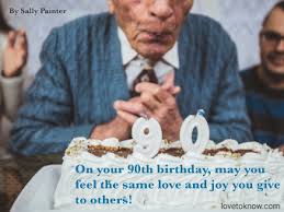 You can surely find something appropriately masculine in our top 24 birthday cakes for men. To A 90 Year Old Birthday Quotes Of A Lifetime Lovetoknow