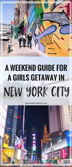 A Weekend Guide For A Girls Getaway In New York City Weekend In Nyc Nyc Travel Guide Nyc Trip