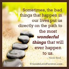 Sometimes The Bad Things That Happen In Your Life Friends Love Forever