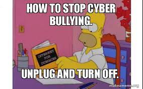 How To Stop Cyber Bullying Unplug And Turn Off Computer Homer Make A Meme