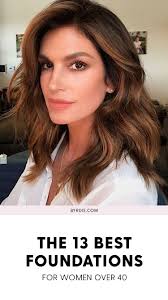 These Are The 13 Best Foundations For Anyone Over 40 Makeup Over 40 Beauty Over 40 Makeup For Moms