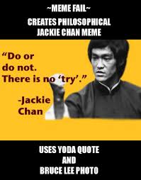 Creates Philosophical Jackie Chan Meme Uses Yoda Quote And Bruce Lee Photo Yoda Quotes Bruce Lee Photos Jackie Chan Meme
