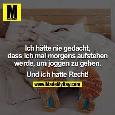 Ich Hatte Nie Gedacht Dass Ich Mal Morgens Aufstehen Werde Br Um Joggen Zu Gehen Br Br Und Ich Coole Spruche Inspirierende Spruche Lustige Spruche