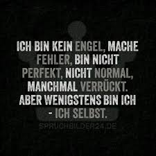 Ich Bin Kein Engel Mache Fehler Bin Nicht Perfekt Nicht Normal Manchmal Verruckt Aber Wenigstens Bin Ich Ich S Spruche Weisheiten Spruche Spruche Wahrheit