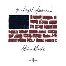 Miko Marks The Resurrectors Goodnight America Lyrics Genius Lyrics
