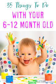 35 Things To Do With Your 6 12 Month Old Hojo S Life Baby Play Activities Baby Learning Infant Activities