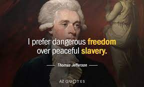 Explore 1000 freedom quotes by authors including ronald reagan, voltaire, and thomas brainyquote has been providing inspirational quotes since 2001 to our worldwide community. Thomas Jefferson Quote I Prefer Dangerous Freedom Over Peaceful Slavery Thomas Jefferson Quotes Jefferson Quotes Thomas Jefferson