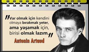 Var Olmak Icin Kendini Olmaya Birakmak Yeter Ama Yasamak Icin Birisi Olmak Lazim Antonin Artaud 2020 Amin