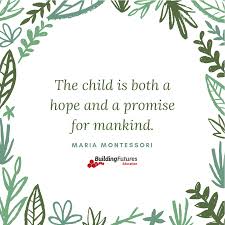 The Child Is Both A Hope And A Promise For Mankind Maria Montessori Montessoriquotes Monte Montessori Quotes Montessori Education Educational Leadership