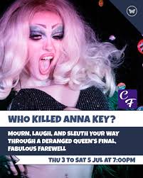 DING DONG, THE BITCH IS DEAD! But the drama's only just begun. Join drag  disaster Anna Key at her own funeral for a chaotic whodunnit cabaret where  camp meets crime and no