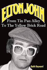 Elton John: From Tin Pan Alley To The Yellow Brick Road: Hayward, Keith:  9781908724519: Amazon.com: Books