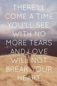 No More Tears Love Quotes Outdoors Nature Heart Life Time Tears See Words Mumford And Sons No More Tears