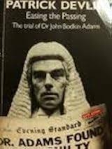 Easing the passing: The trial of Dr John Bodkin Adams by Patrick, Baron  Devlin