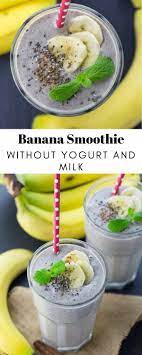 Banana Smoothie Without Yogurt And Milk Smoothie Without Yogurt Smoothie Without Milk Banana Smoothie