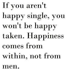 Amen Ma Always Said You Have To Learn To Be Happy Alone Before You Can Be Happy In A Relationship Words Quotable Quotes Words Of Wisdom