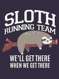 Sloth Running Team We Ll Get There When We Get There Essential T Shirt By 5ftshirt Sloth Running Team Cute Sloth Pictures Sloth Quote