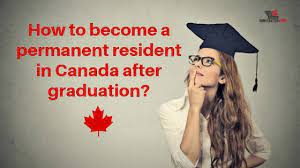 How To Become A Permanent Resident In Canada After Graduation?