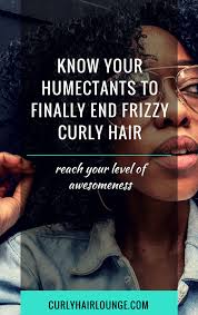 Glycerin is a viscous humectant which quickly draws moisture from the air into your hair. Know Your Humectants To Finally End Frizzy Curly Hair