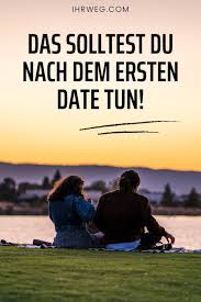 Wohin und 3 wichtige tipps. Das Solltest Du Nach Dem Ersten Date Tun Erstes Date Zweites Date Romantische Liebe