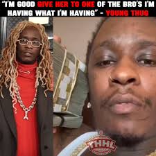 #youngthug says he's already having so pass her to one of the bro's 👀