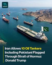 US President Donald Trump has claimed that Iran allowed 10 oil tankers,  some reportedly Pakistani-flagged, to pass through the Strait of Hormuz,  calling the move a “gift” signaling progress in ongoing indirect