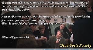 The Powerful Play Goes On Thank You Robin Williams For All The Verses You Con Society Quotes Dead Poets Society Quotes Motivational Quotes For Working Out