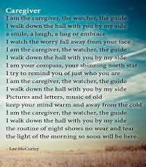 See more ideas about aging parents, inspirational quotes, words. Poem Caregiver By Lee Mccurley Caregiver Quotes Dementia Quotes Caregiver