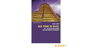 Dabei ist beabsichtigt, neben anderen. Der Turm Zu Basel Biz Die Bank Der Banken Und Ihre Dunkle Geschichte Lebor Adam Stauber Peter Amazon De Bucher