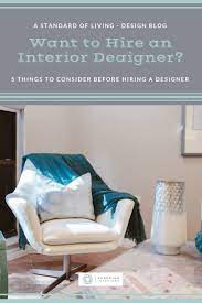 Ever Wanted To Hire An Interior Designer Aside From Cost There Are A Lot Of Things To Consider When Interior Design Styles Interior Design Blog Living Design