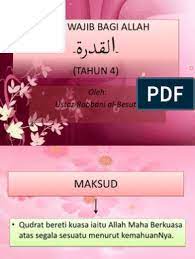 Maka, wajib juga dipercayai akan sifat allah yang dua puluh dan perlu diketahui juga sifat yang mustahil bagi allah. Qudrat