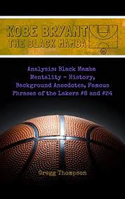 Apr 12, 2021 · 2. Kobe Bryant The Black Mamba Analysis Black Mamba Mentality History Background Anecdotes Famous Phrases Of The Lakers 8 And 24 English Edition Ebook Thompson Gregg Amazon De Kindle Shop