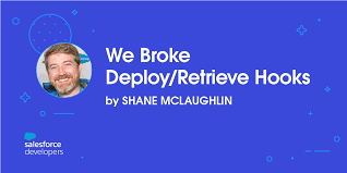 We Broke Deploy Retrieve Hooks Salesforce Developers Blog