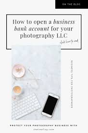 How To Open A Business Bank Account For Your Photography Llc Thelawtog Business Bank Account Opening A Business Bank Account