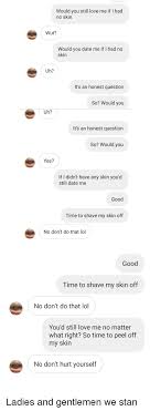 About press copyright contact us creators advertise developers terms privacy policy & safety how youtube works test new features press copyright contact us creators. Would You Still Love Me If I Had No Skin Wut Would You Date Me If I Had No Skin Uh So Would You Uh It S An Honest Question So Would You