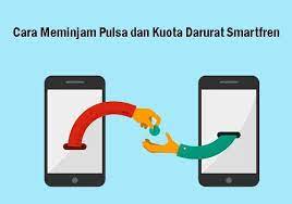 Cara Meminjam Pulsa Dan Kuota Darurat Smartfren Pelayan Orang Satuan