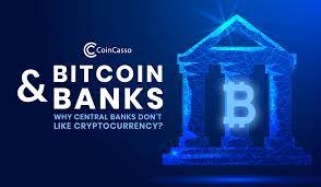 What is the underlying theme? Bitcoin And Banks Central Banks Hate Cryptocurrencies