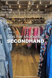 Tips For Shopping Second Hand For Day 27 Of The Zero Waste Challenge From Www Goingzerowaste Com Zerowastech Shopping Day Second Hand Clothes Second Hand Shop