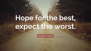Check out best quotes by angela carter in various categories like books, paris and the bloody chamber and other stories along with images, wallpapers and posters of them. Angela Carter Quote Hope For The Best Expect The Worst