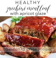 Healthy Zucchini Meatloaf With Apricot Glaze Recipe Garden To Table Meatloaf Good Meatloaf Recipe Zucchini Meatloaf