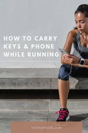 Large phones may be a tight fit. How To Carry Keys And Phone While Running Train For A 5k Com Running Running Clothes Jogging For Beginners