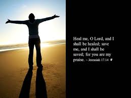Heal Me O Lord And I Shall Be Healed Save Me And I Shall Be Saved For You Are My Praise Jeremiah 17 14 Morning Prayers Praise Spirituality