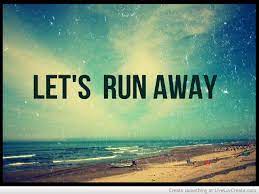 Lets Run Away Quotes Quotesgram Lets Run Away Run Away Quotes Running Away