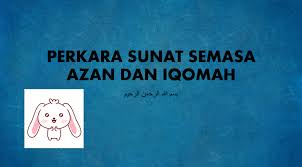 Adzan dan iqomah pertama untuk anakku. Azan Dan Iqamah Pendidikan Islam Tahun 5
